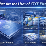 What Are the Uses of CTCP Plates? Applications, Benefits & Printing Solutions